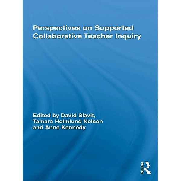 Perspectives on Supported Collaborative Teacher Inquiry / Routledge Research in Education