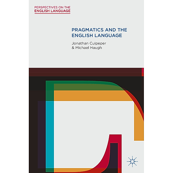 Perspectives on the English Language / Pragmatics and the English Language, Jonathan Culpeper, Michael Haugh