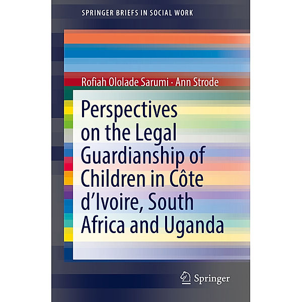 Perspectives on the Legal Guardianship of Children in Côte d'Ivoire, South Africa, and Uganda, Rofiah Ololade Sarumi, Ann Strode