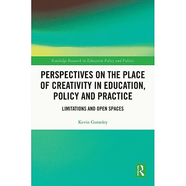 Perspectives on the Place of Creativity in Education, Policy and Practice, Kevin Gormley