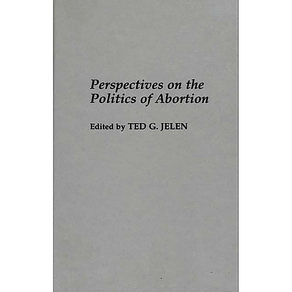Perspectives on the Politics of Abortion, Ted G. Jelen