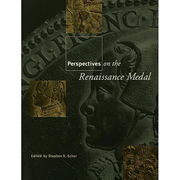 Perspectives on the Renaissance Medal, Stephen K. Scher