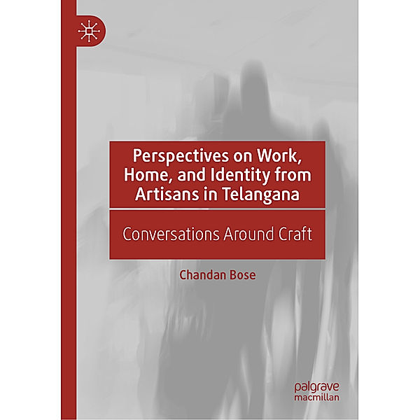 Perspectives on Work, Home, and Identity From Artisans in Telangana, Chandan Bose
