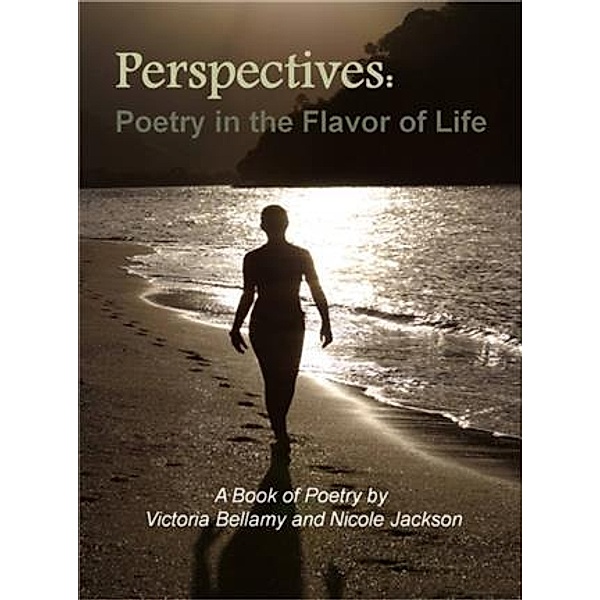 Perspectives: Poetry in the Flavor of Life, Victoria Bellamy