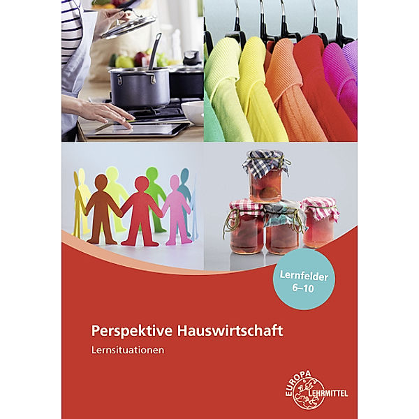 Perspektive Hauswirtschaft Lernsituationen Lernfelder 6-10, Ute Blask-Sosnowski, Roswitha Blömers, Ingrid Förstner, Marina Koopmann, Gabriele Morschhäuser, Claudia Ohlendorf