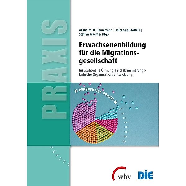 Perspektive Praxis / Erwachsenenbildung für die Migrationsgesellschaft, Michaela Stoffels, Alisha Heinemann, Steffen Wachter