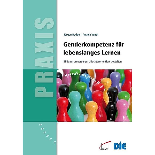 Perspektive Praxis: Genderkompetenz für lebenslanges Lernen, Angela Venth, Jürgen Budde