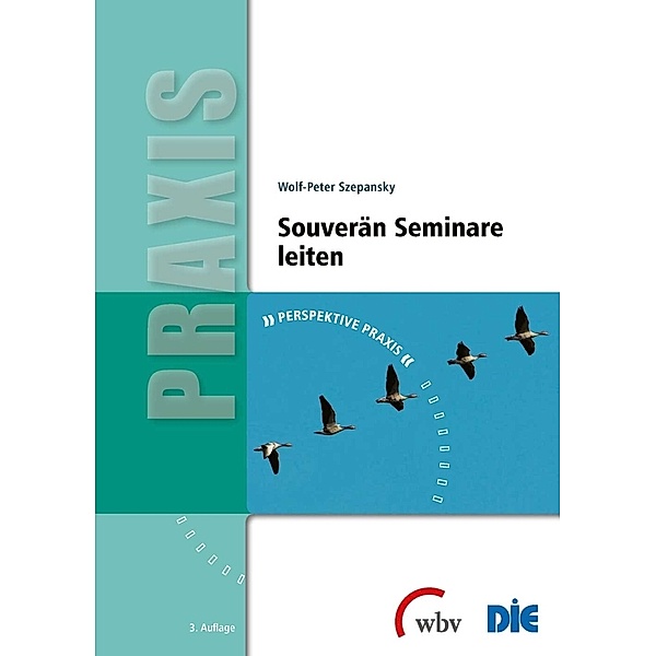 Perspektive Praxis / Souverän Seminare leiten, Wolf-Peter Szepansky