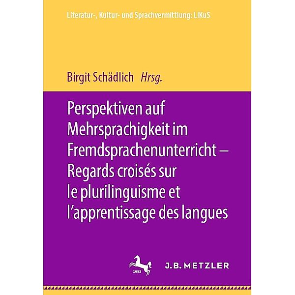 Perspektiven auf Mehrsprachigkeit im Fremdsprachenunterricht - Regards croisés sur le plurilinguisme et l'apprentissage des langues / Literatur-, Kultur- und Sprachvermittlung: LiKuS