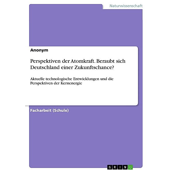 Perspektiven der Atomkraft. Beraubt sich Deutschland einer Zukunftschance?, Erik Közle