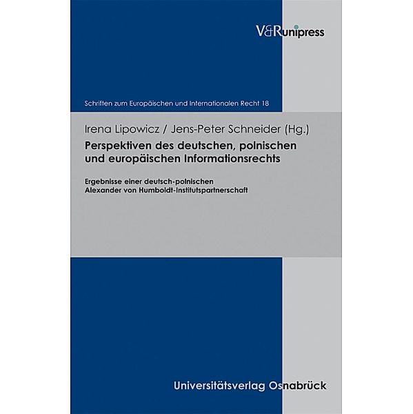 Perspektiven des deutschen, polnischen und europäischen Informationsrechts / Schriften zum Europäischen und Internationalen Recht Bd.18, Irena Lipowicz, Jens-Peter Schneider