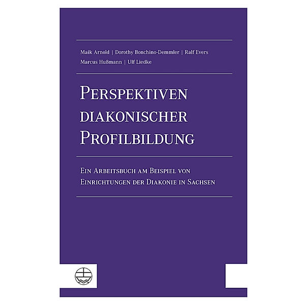 Perspektiven diakonischer Profilbildung, Maik Arnold, Dorothy Bonchino-Demmler, Ralf Evers
