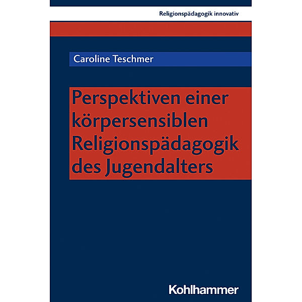 Perspektiven einer körpersensiblen Religionspädagogik des Jugendalters, Caroline Teschmer