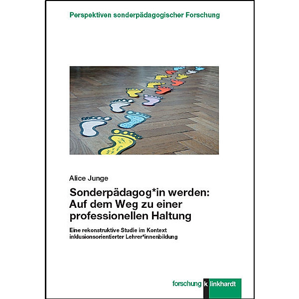 Perspektiven sonderpädagogischer Forschung / Sonderpädagog*in werden: Auf dem Weg zu einer professionellen Haltung, Alice Junge