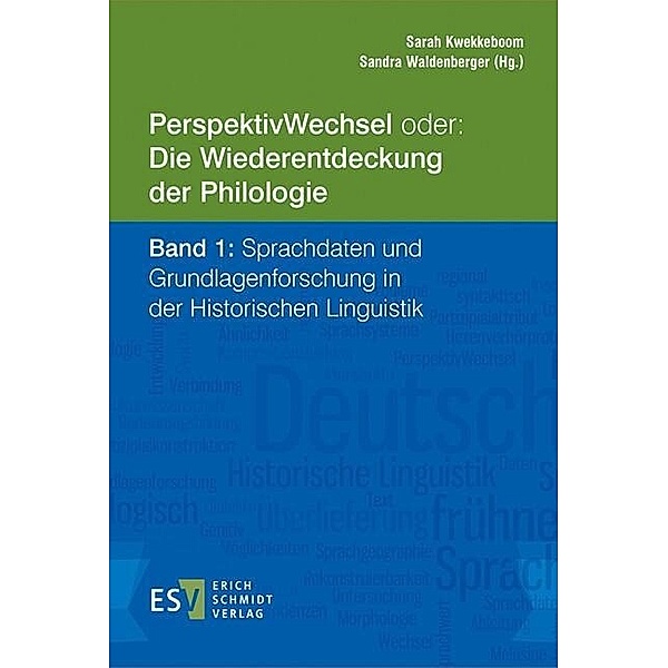 PerspektivWechsel oder: Die Wiederentdeckung der Philologie Band 1: Sprachdaten und Grundlagenforschung in der Historischen Linguistik