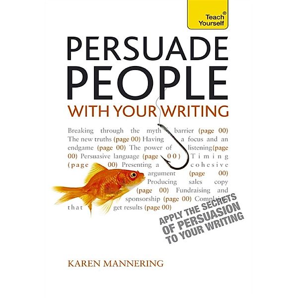 Persuade People with Your Writing, Karen Mannering