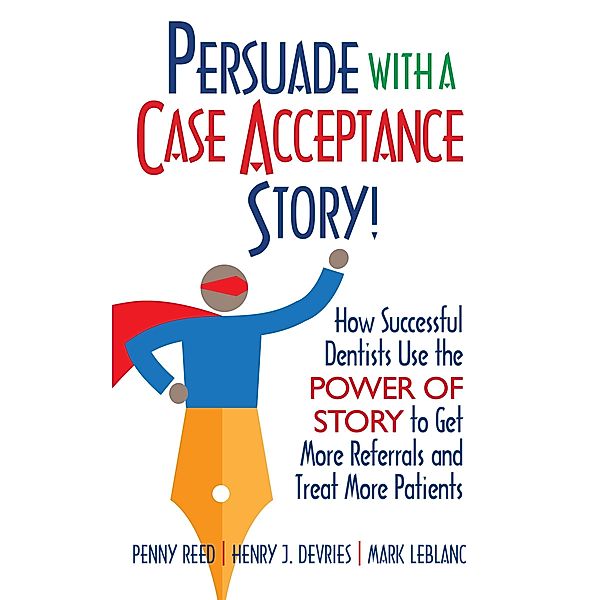 Persuade with a Case Acceptance Story!, Penny Reed