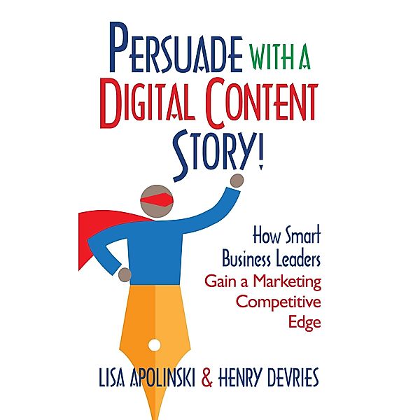 Persuade With A Digital Content Story!, Lisa Apolinski