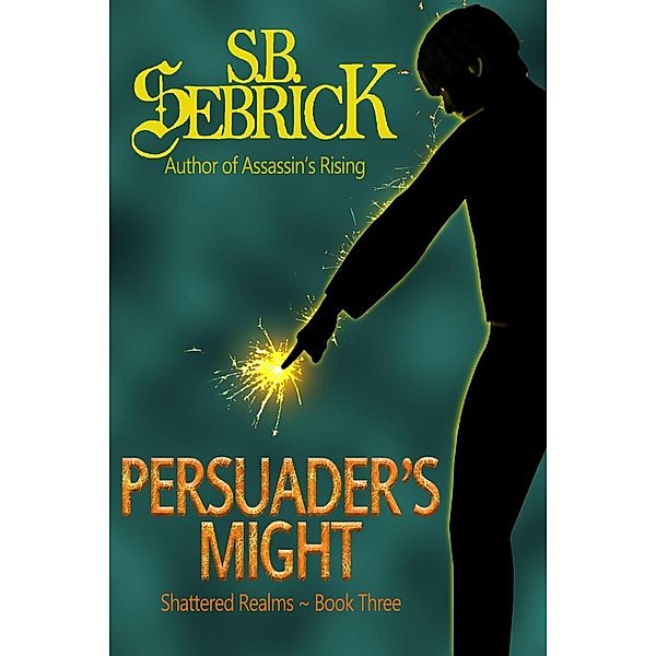 Persuader's Might (Shattered Realms, #3), S. B. Sebrick