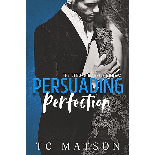 Persuading Perfection (The Debonair Series, #2) / The Debonair Series, Tc Matson