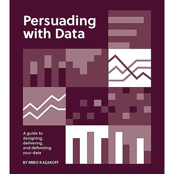 Persuading with Data, Miro Kazakoff