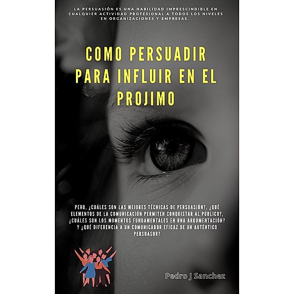 PERSUADIR PARA INFLUIR EN EL PROJIMO (PSICOLOGIA) / PSICOLOGIA, Pedro Jose Sanchez