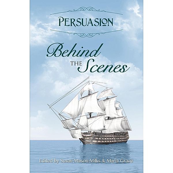 Persuasion: Behind the Scenes, Maria Grace, Susan Mason Milks