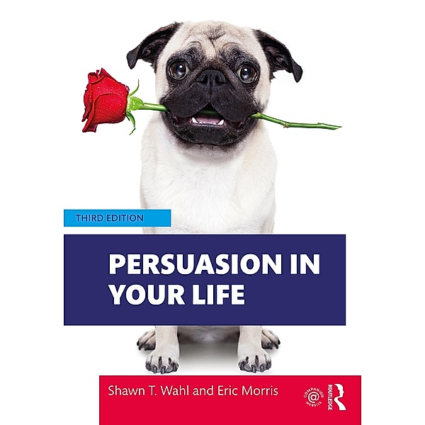 Persuasion in Your Life, Shawn T. Wahl, Eric Morris