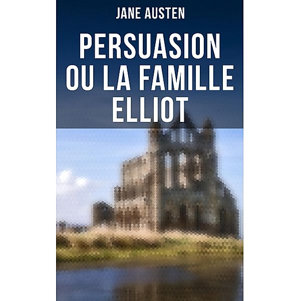 Persuasion ou La Famille Elliot, Jane Austen