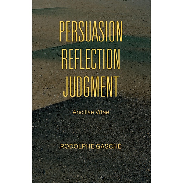 Persuasion, Reflection, Judgment / Studies in Continental Thought, Rodolphe Gasché