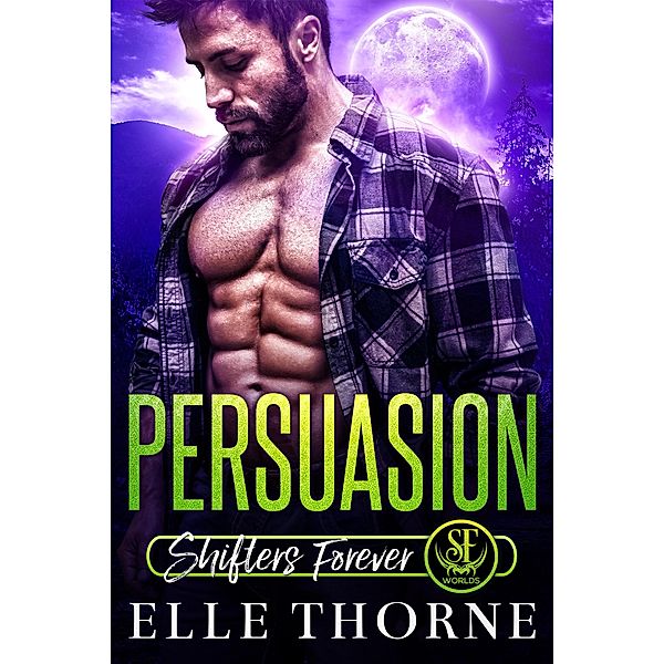 Persuasion (Shifters Forever Worlds, #3) / Shifters Forever Worlds, Elle Thorne