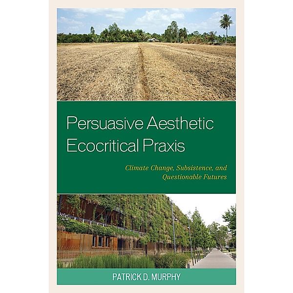 Persuasive Aesthetic Ecocritical Praxis / Ecocritical Theory and Practice, Patrick D. Murphy