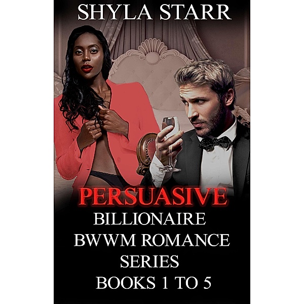 Persuasive Billionaire BWWM Romance Series - Books 1 to 5 / Persuasive Billionaire BWWM Romance Series, Shyla Starr
