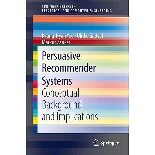 Persuasive Recommender Systems / SpringerBriefs in Electrical and Computer Engineering, Kyung-Hyan Yoo, Ulrike Gretzel, Markus Zanker