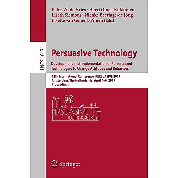 Persuasive Technology: Development and Implementation of Personalized Technologies to Change Attitudes and Behaviors / Lecture Notes in Computer Science Bd.10171