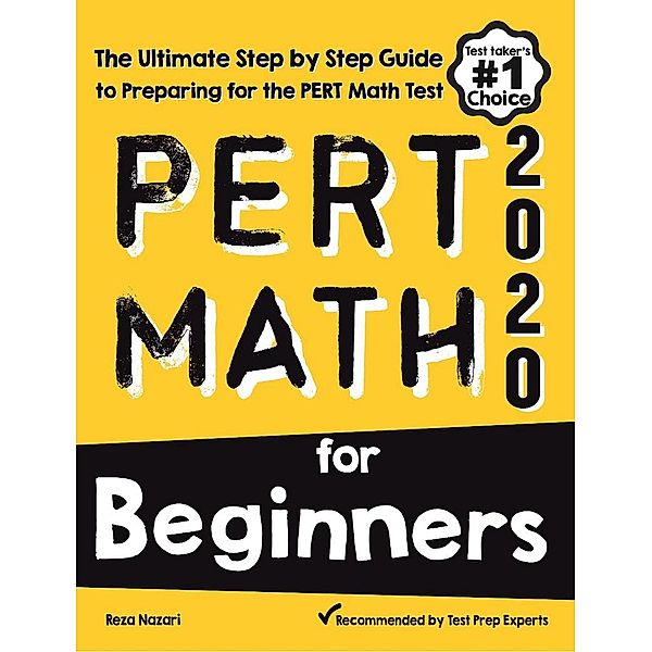 PERT Math for Beginners: The Ultimate Step by Step Guide to Preparing for the PERT Math Test, Reza Nazari