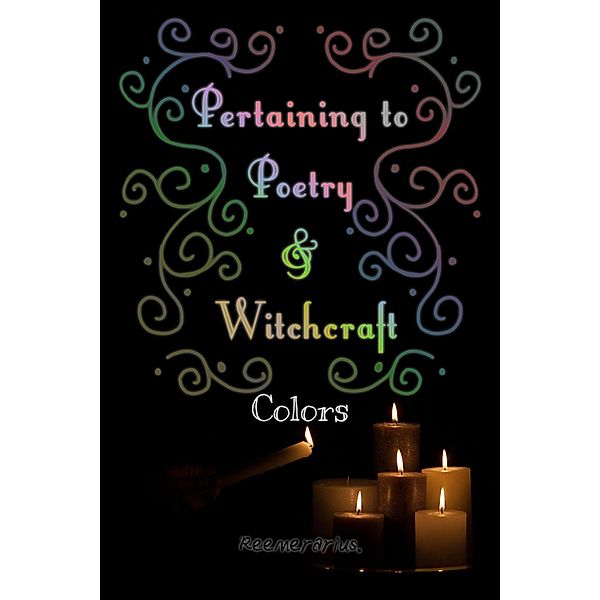 Pertaining to Poetry and Witchcraft: Colors, Reemerarius