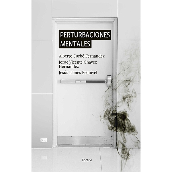 Perturbaciones Mentales, Librerío Editores, Alberto Carbó Fernández, Jorge Chávez, Jesús Llanes Esquivel