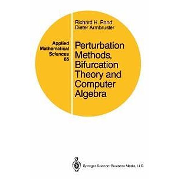 Perturbation Methods, Bifurcation Theory and Computer Algebra / Applied Mathematical Sciences Bd.65, Richard H. Rand, Dieter Armbruster