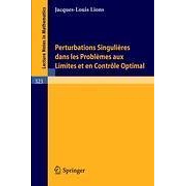 Perturbations Singulieres dans les Problemes aux Limites et en Controle Optimal, J. L. Lions