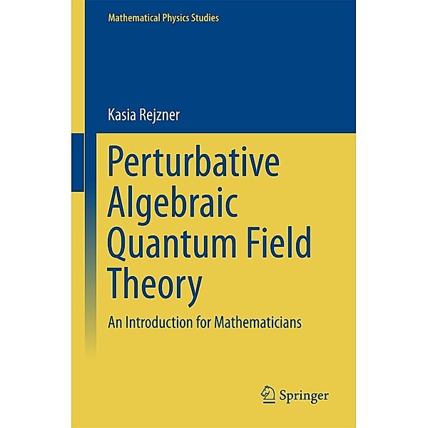 Perturbative Algebraic Quantum Field Theory / Mathematical Physics Studies, Kasia Rejzner