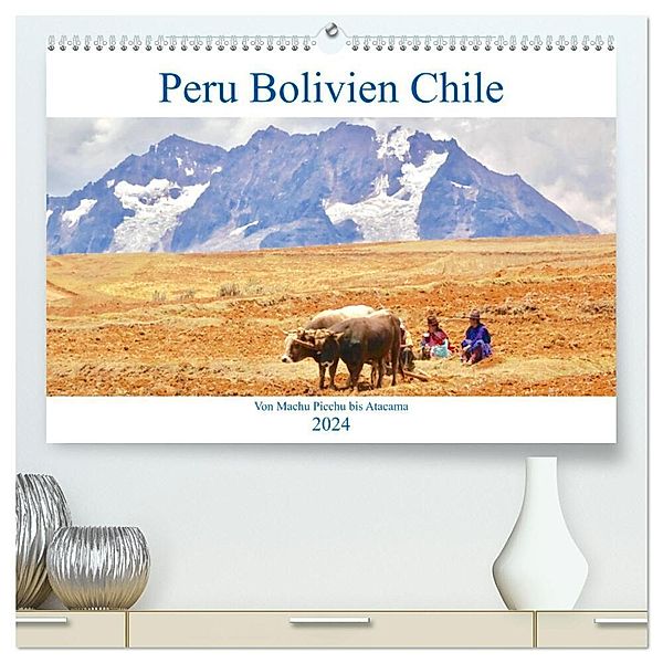 Peru Bolivien Chile (hochwertiger Premium Wandkalender 2024 DIN A2 quer), Kunstdruck in Hochglanz, Reinhard Werner