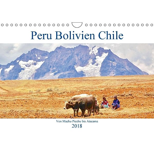 Peru Bolivien Chile (Wandkalender 2018 DIN A4 quer), Reinhard Werner