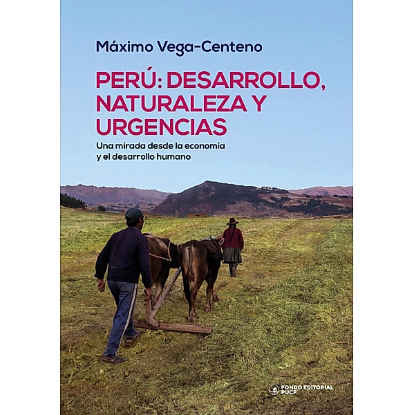 Perú: desarrollo, naturaleza y urgencias, Máximo Vega-Centeno