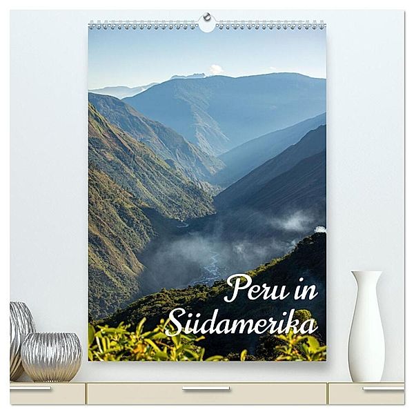 Peru in Südamerika (hochwertiger Premium Wandkalender 2024 DIN A2 hoch), Kunstdruck in Hochglanz, In X Tagen um die Welt