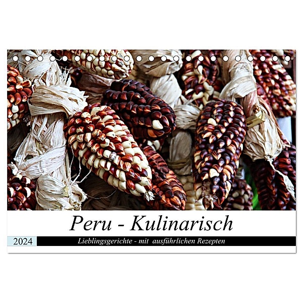 PERU - Kulinarisch (Tischkalender 2024 DIN A5 quer), CALVENDO Monatskalender, Heidi Schade