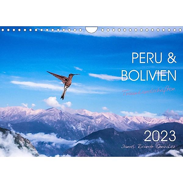 Peru und Bolivien - Traumlandschaften (Wandkalender 2023 DIN A4 quer), Daniel Ricardo Gonzalez Photography
