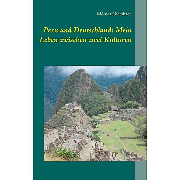 Peru und Deutschland: Mein Leben zwischen zwei Kulturen, Mónica Giersbach