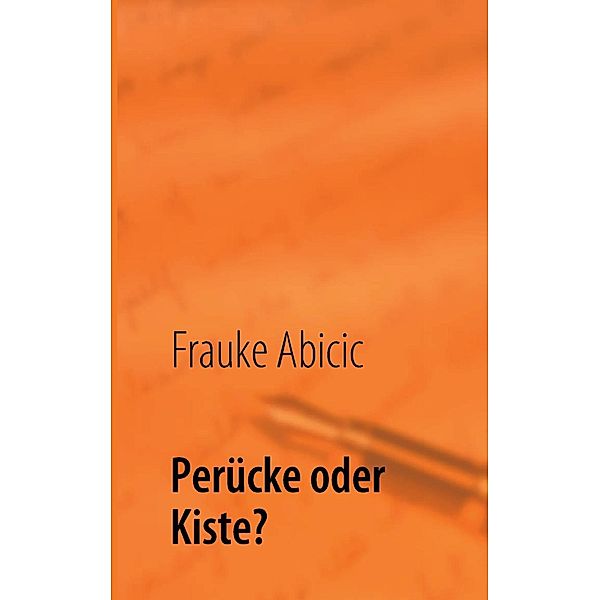 Perücke oder Kiste?, Frauke Abicic
