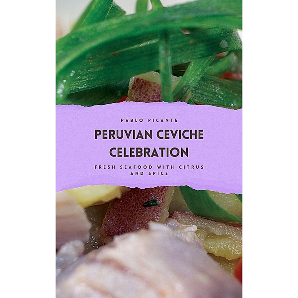 Peruvian Ceviche Celebration: Fresh Seafood with Citrus and Spice, Pablo Picante
